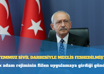 Kılıçdaroğlu: 20 Temmuz sivil darbesiyle Meclis feshedilmiştir