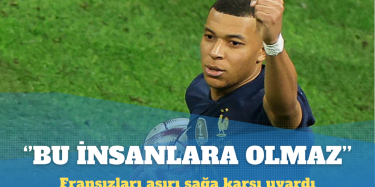 Mbappe Fransızları aşırı sağa karşı uyardı