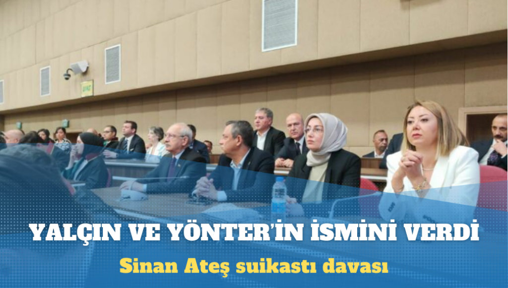 Sinan Ateş suikastı davası: Ayşe Ateş, üst düzey 2 MHP’linin ismini verdi