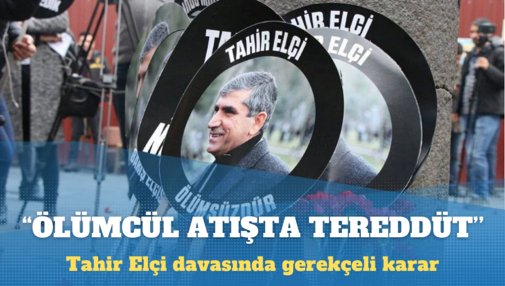 Tahir Elçi davasında gerekçeli karar: Ölümcül atışta tereddüt hasıl oldu