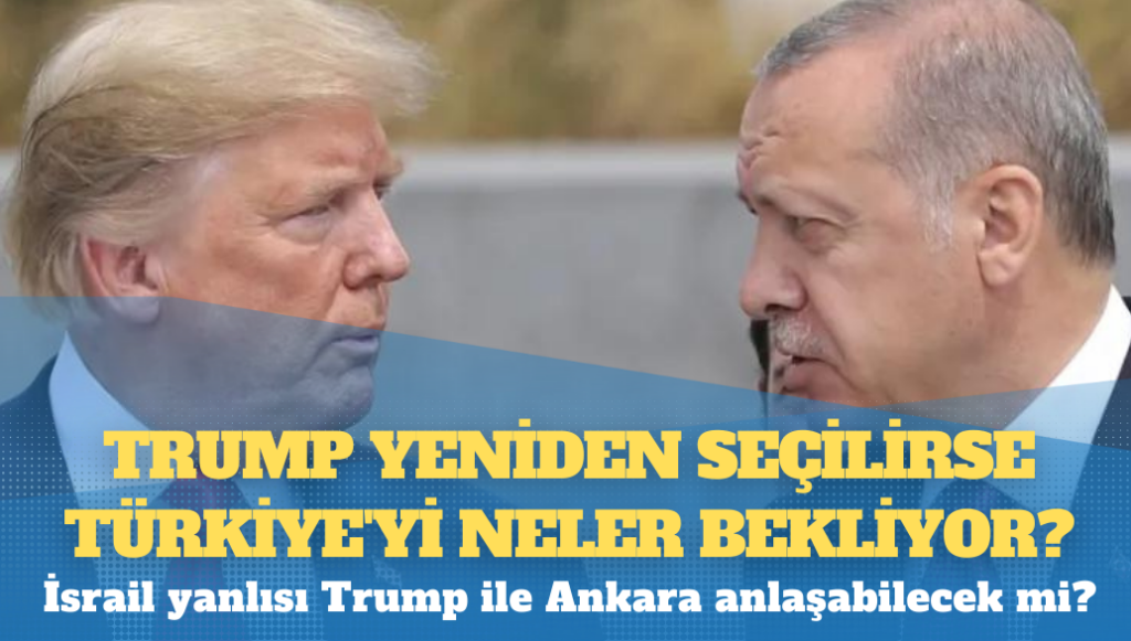 Trump yeniden seçilirse Türkiye’yi neler bekliyor?