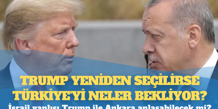 Trump yeniden seçilirse Türkiye’yi neler bekliyor?