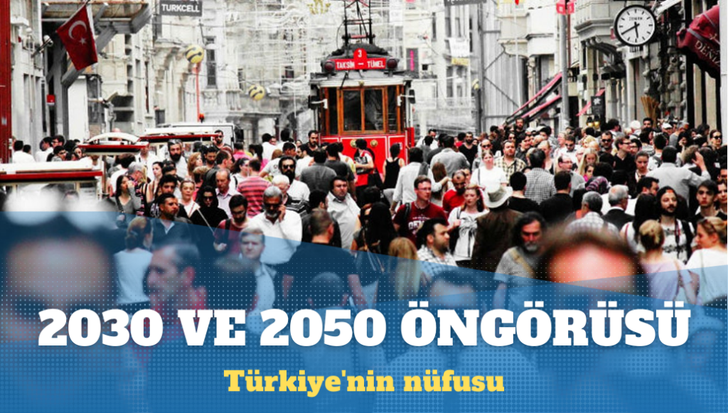 Türkiye’nin nüfusu 2030 ve 2050’de ne kadar olacak?