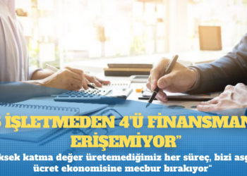 TÜRKONFED Başkanı Sönmez: “5 işletmeden 4’ü finansmana erişemiyor”