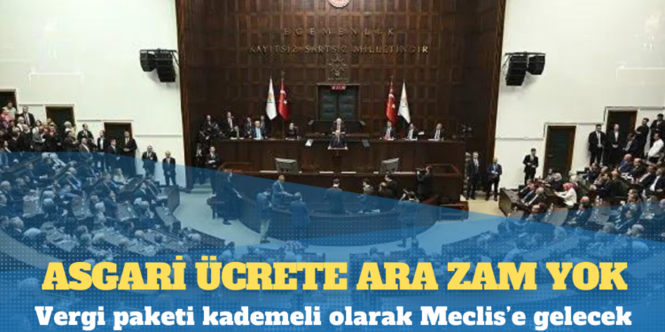 AKP kurmayları en düşük emekli maaşı için toplanıyor: Asgari ücrete ara zam yok, vergi paketi kademeli olarak Meclis’e gelecek