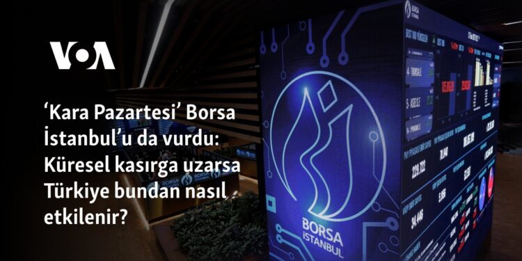 ‘Kara Pazartesi’ Borsa İstanbul’u da vurdu: Küresel kasırga uzarsa Türkiye bundan nasıl etkilenir?