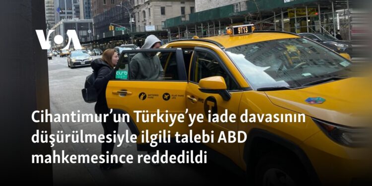 Cihantimur’un Türkiye’ye iade davasının düşürülmesiyle ilgili talebi ABD mahkemesince reddedildi