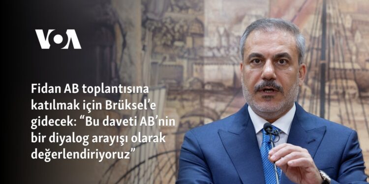 Fidan AB toplantısına katılmak için Brüksel’e gidecek: “Bu daveti AB’nin bir diyalog arayışı olarak değerlendiriyoruz”