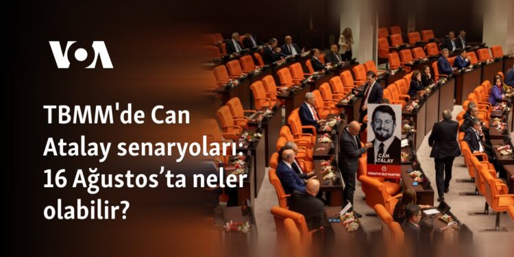 TBMM’de Can Atalay senaryoları: 16 Ağustos’ta neler olabilir?