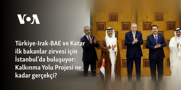 Türkiye-Irak-BAE ve Katar ilk bakanlar zirvesi için İstanbul’da buluşuyor: Kalkınma Yolu Projesi ne kadar gerçekçi?