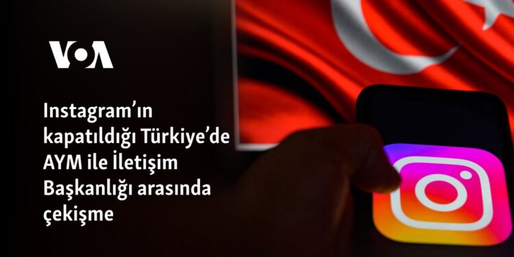 Instagram’ın kapatıldığı Türkiye’de AYM ile İletişim Başkanlığı arasında çekişme