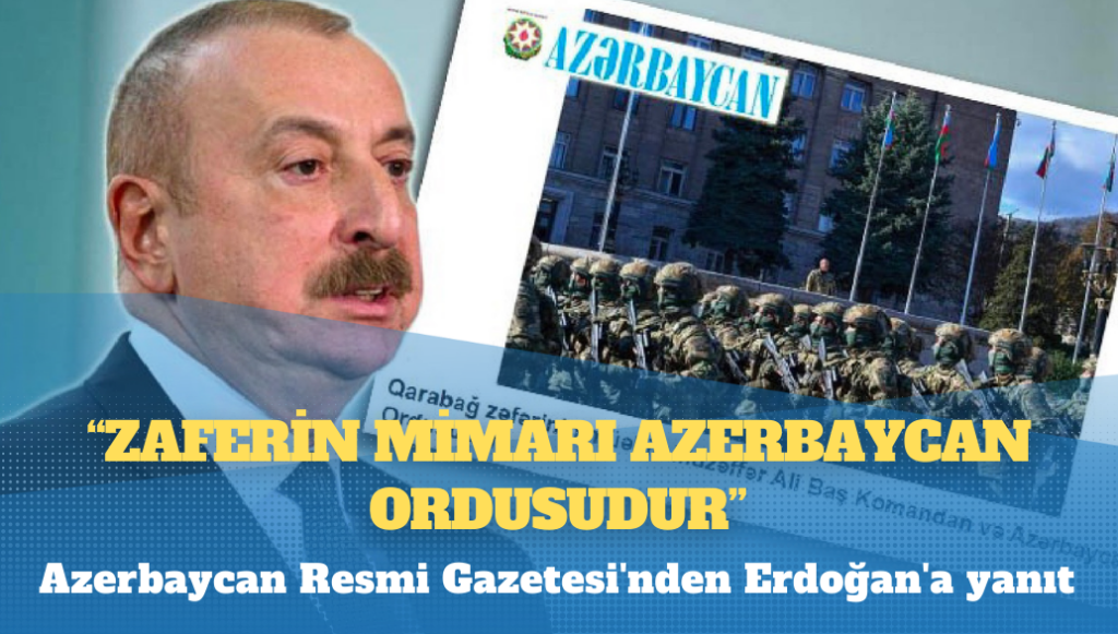 Azerbaycan Resmi Gazetesi’nden Erdoğan’a yanıt: Zaferin mimarı Azerbaycan ordusudur