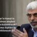 Yahya Sinvar’ın Hamas’ın yeni lideri olması ateşkesi mi savaşı mı hızlandıracak? Türkiye-Hamas ilişkileri etkilenecek mi?