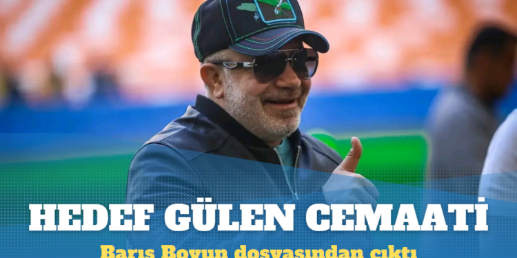 Barış Boyun dosyasından çıktı: Gülen cemaatini suçlamak için yapmışlar