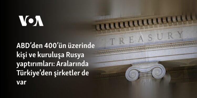 ABD’den 400’ün üzerinde kişi ve kuruluşa Rusya yaptırımları: Aralarında Türkiye’den şirketler de var