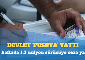 Devlet ‘pusuya’ yattı; üç haftada 1,3 milyon sürücüye ceza yağdı