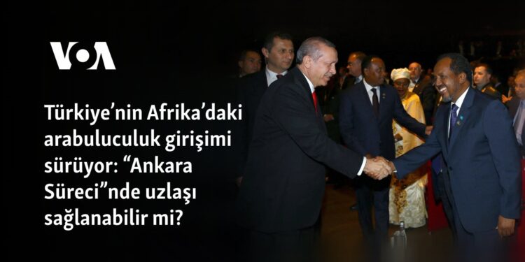 Türkiye’nin Afrika’daki arabuluculuk girişimi sürüyor: “Ankara Süreci”nde uzlaşı sağlanabilir mi?