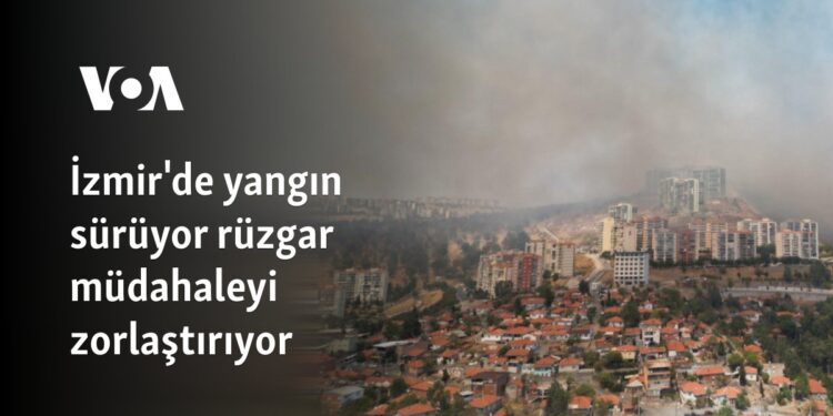 İzmir’de yangın sürüyor rüzgar müdahaleyi zorlaştırıyor