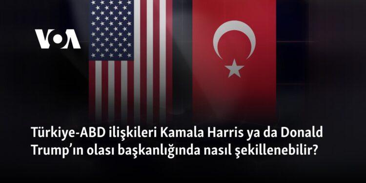 Türkiye-ABD ilişkileri Kamala Harris ya da Donald Trump’ın olası başkanlığında nasıl şekillenebilir?