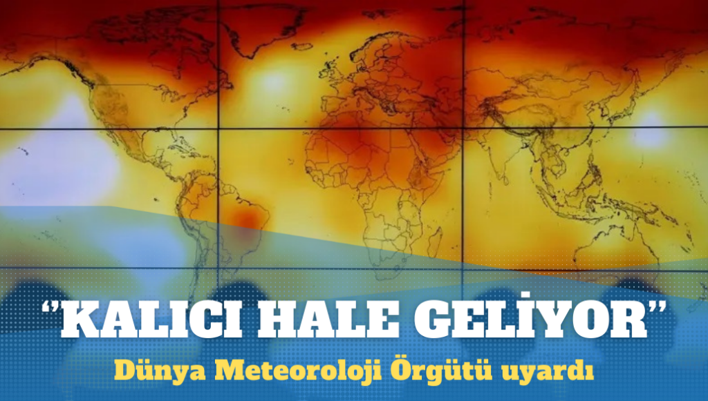 Dünya Meteoroloji Örgütü: Sıcaklıklar kalıcı hale geliyor