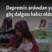 Depremin ardından yaşanan göç dalgası kalıcı oldu mu?