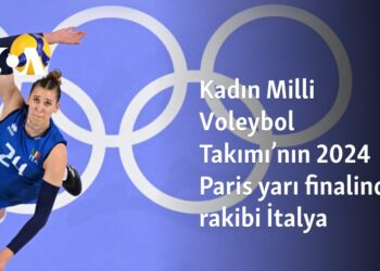 Kadın Milli Voleybol Takımı’nın 2024 Paris yarı finalinde rakibi İtalya