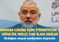 Erdoğan sosyal medyadan duyurdu: Hamas lideri İsmail Haniye için Türkiye’de 1 günlük milli yas ilan edildi