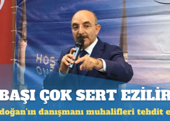 Erdoğan’ın danışmanı muhalifleri tehdit etti