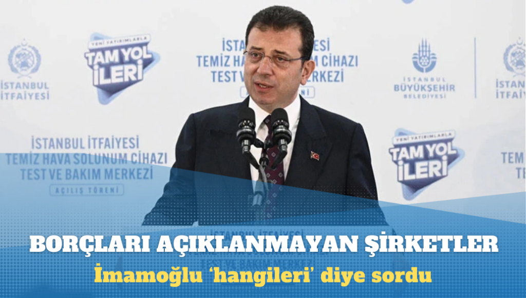 İmamoğlu: Hangi şirketlerin borçlarını halktan saklıyorlar?