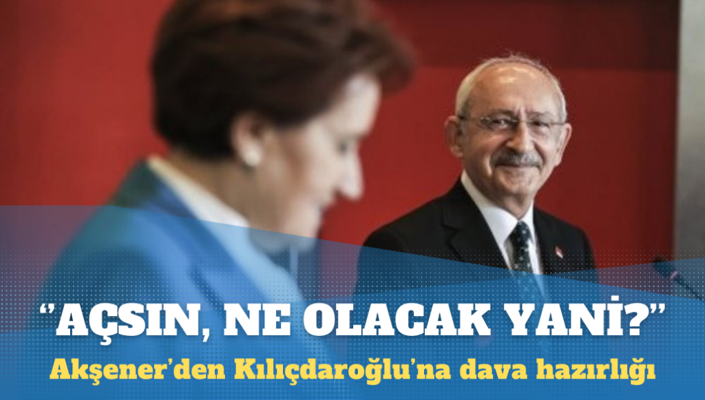 Kılıçdaroğlu: Akşener dava açsın, ne olacak yani?