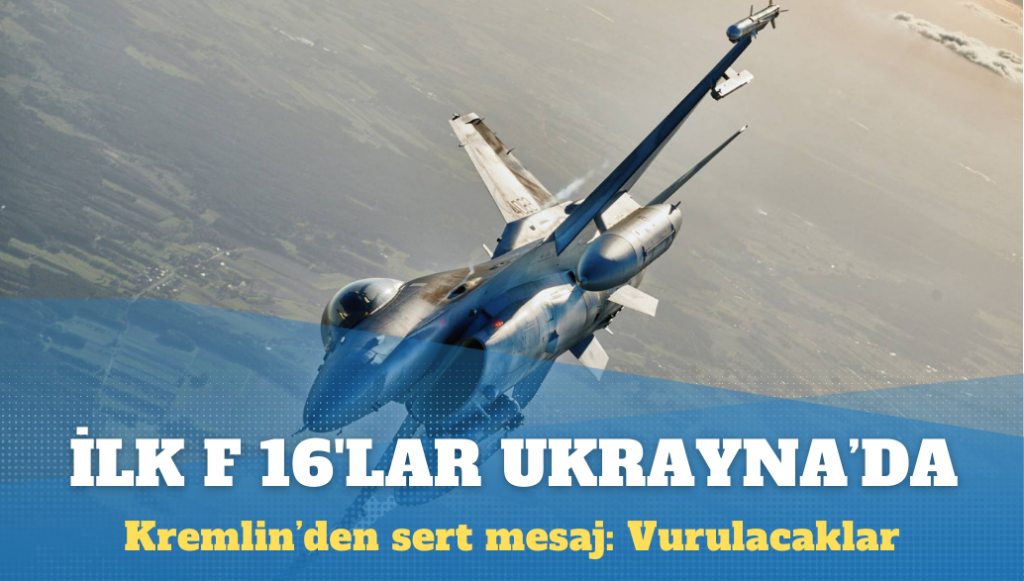 Kremlin’den Ukrayna’ya F-16 sevkiyatına tepki: Vurulacaklar