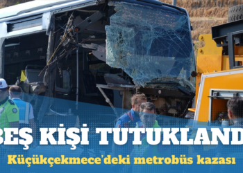 Küçükçekmece’deki metrobüs kazası: Beş kişi tutuklandı