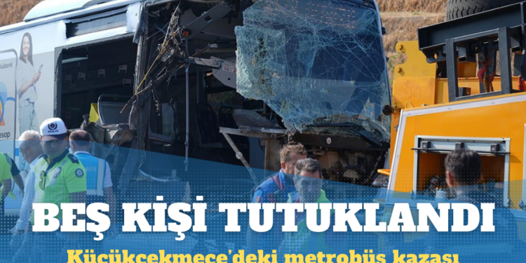 Küçükçekmece’deki metrobüs kazası: Beş kişi tutuklandı
