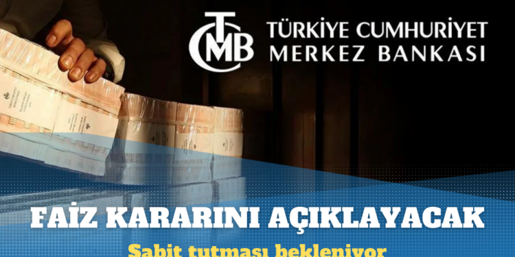Merkez Bankası faiz kararını açıklayacak