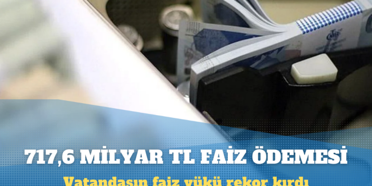 Vatandaş bankaya 717,6 milyar lira faiz ödedi