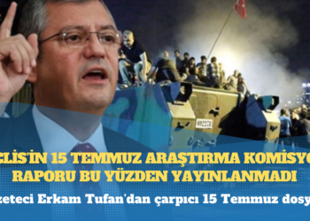 Meclis’in 15 Temmuz Araştırma Komisyonu Raporu bu yüzden yayınlanmadı