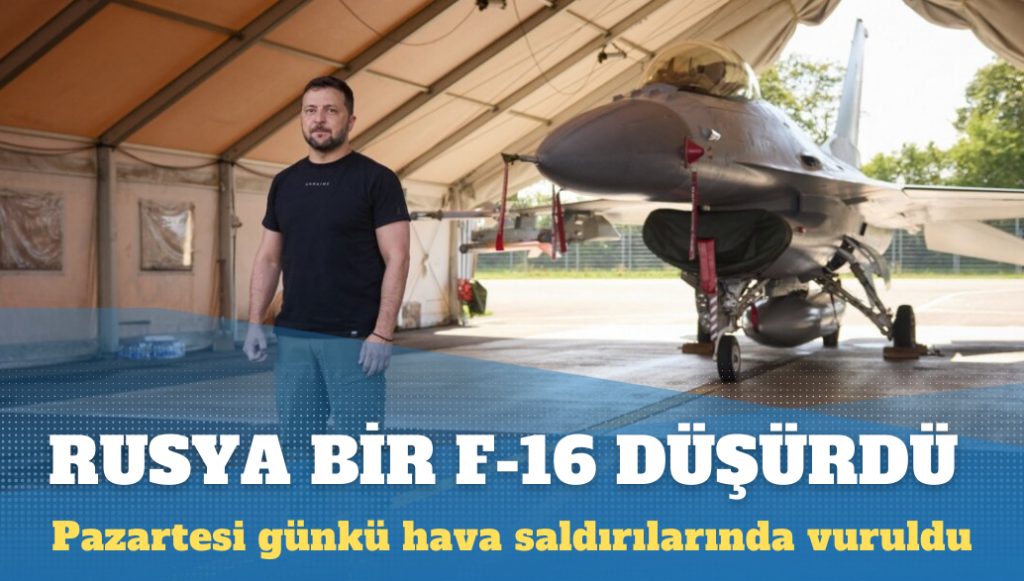 Rusya, Ukrayna’ya ait F-16 savaş uçağını düşürdü