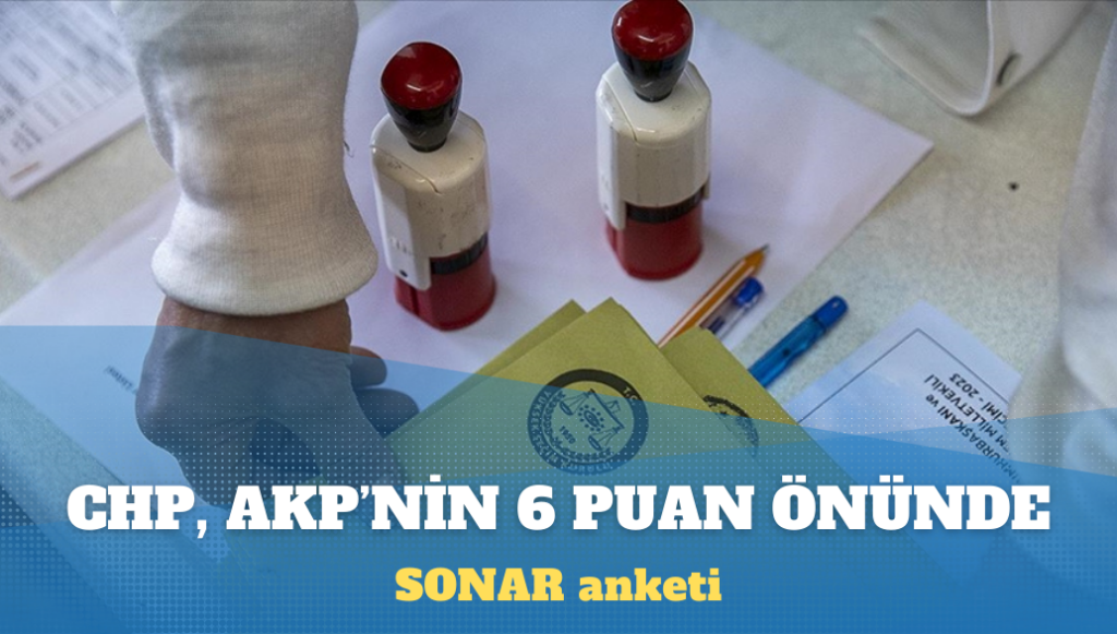 SONAR anketi: CHP, AKP’nin 6 puan önünde