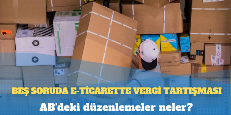 Beş soruda e-ticarette vergi tartışması