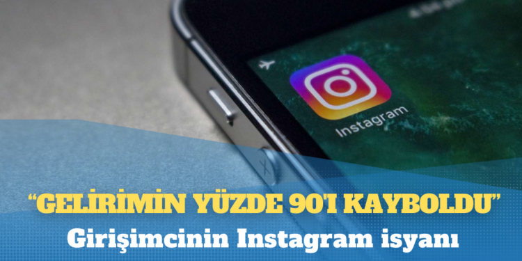 Girişimcinin Instagram isyanı: Gelirimin yüzde 90’ı kayboldu