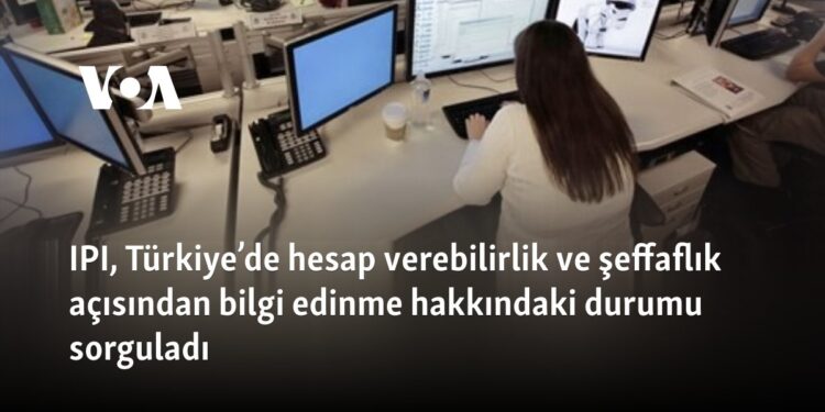 IPI, Türkiye’de hesap verebilirlik ve şeffaflık açısından bilgi edinme hakkındaki durumu sorguladı