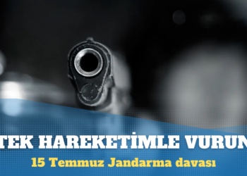 15 Temmuz Jandarma davası: Tek hareketimle vurun