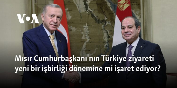 Mısır Cumhurbaşkanı’nın Türkiye ziyareti yeni bir işbirliği dönemine mi işaret ediyor?