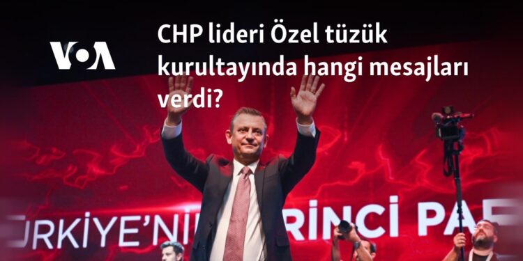 CHP lideri Özel tüzük kurultayında hangi mesajları verdi?