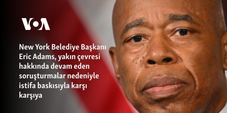 New York Belediye Başkanı Adams, yakın çevresine dair soruşturmalar nedeniyle istifa baskısıyla karşı karşıya