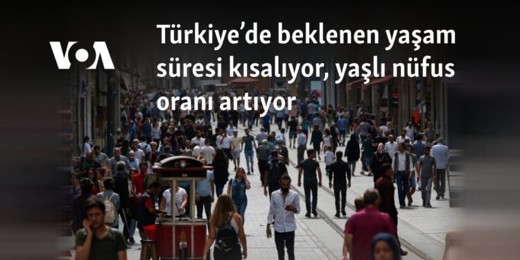 Türkiye’de beklenen yaşam süresi kısalıyor, yaşlı nüfus oranı artıyor