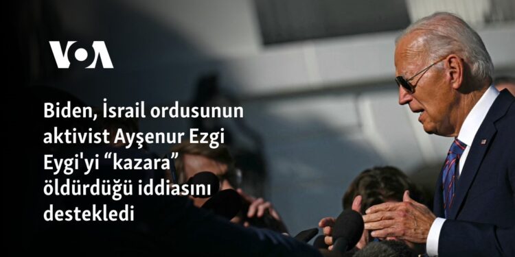 Biden, İsrail ordusunun aktivist Ayşenur Ezgi Eygi’yi “kazara” öldürdüğü iddiasını destekledi