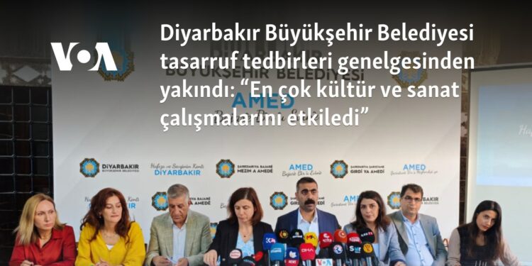 Diyarbakır Büyükşehir Belediyesi tasarruf tedbirleri genelgesinden yakındı: “En çok kültür ve sanat çalışmalarını etkiledi”