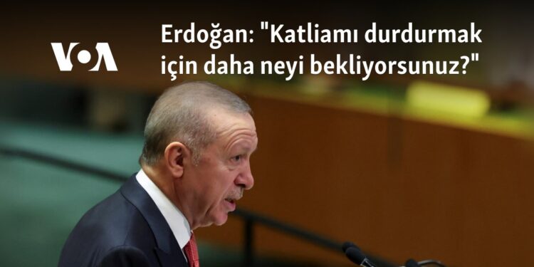 Erdoğan: “Katliamı durdurmak için daha neyi bekliyorsunuz?”