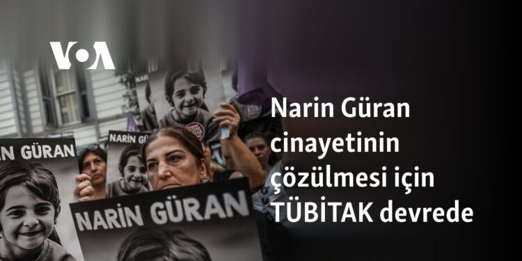 Narin Güran cinayetinin çözülmesi için TÜBİTAK devrede